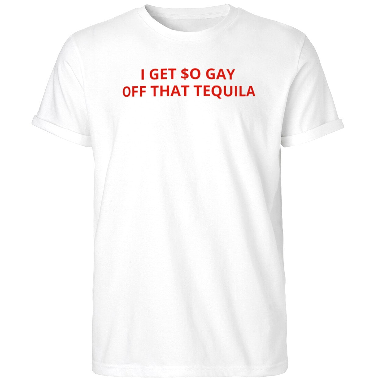 I Get So Gay Off That Tequila Shirt White Funny Gifts For Him Her