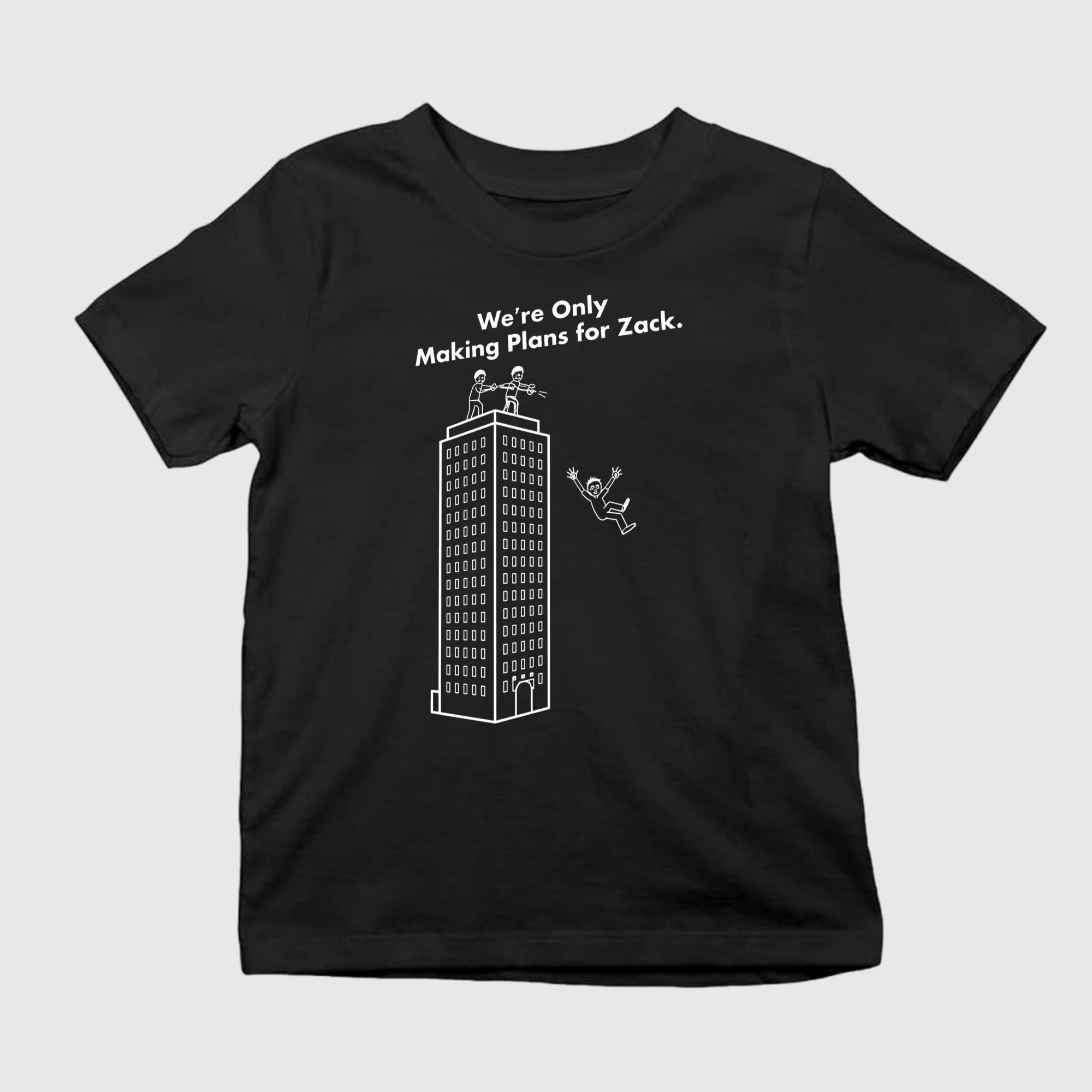 We_re Only Making Plans For Zack Shirt Gifts For Him Her