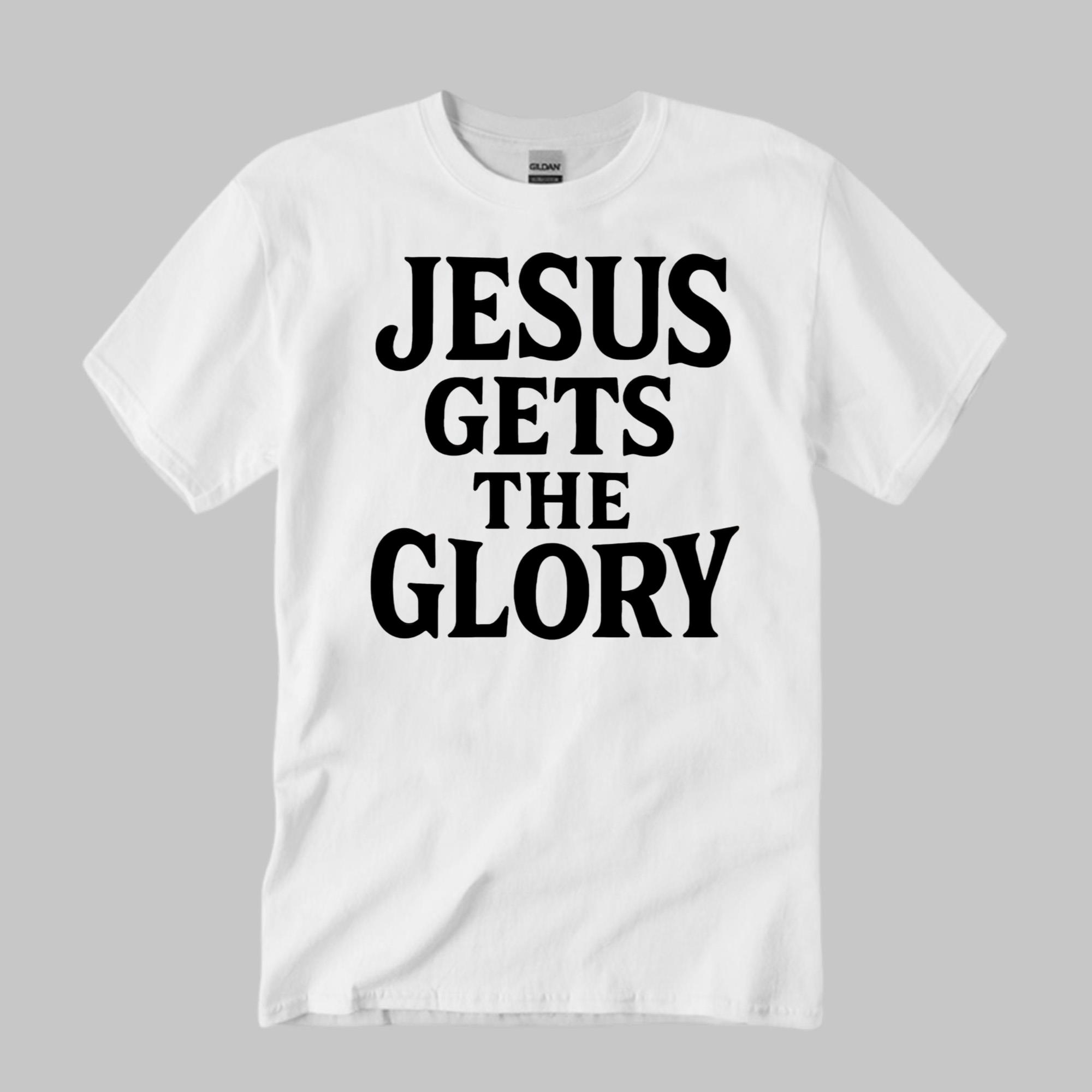 Brady Russell Jesus Gets The Glory Shirt White Gifts For Christian