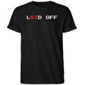 Laid Off Shirt Black Gift Ideas For Him