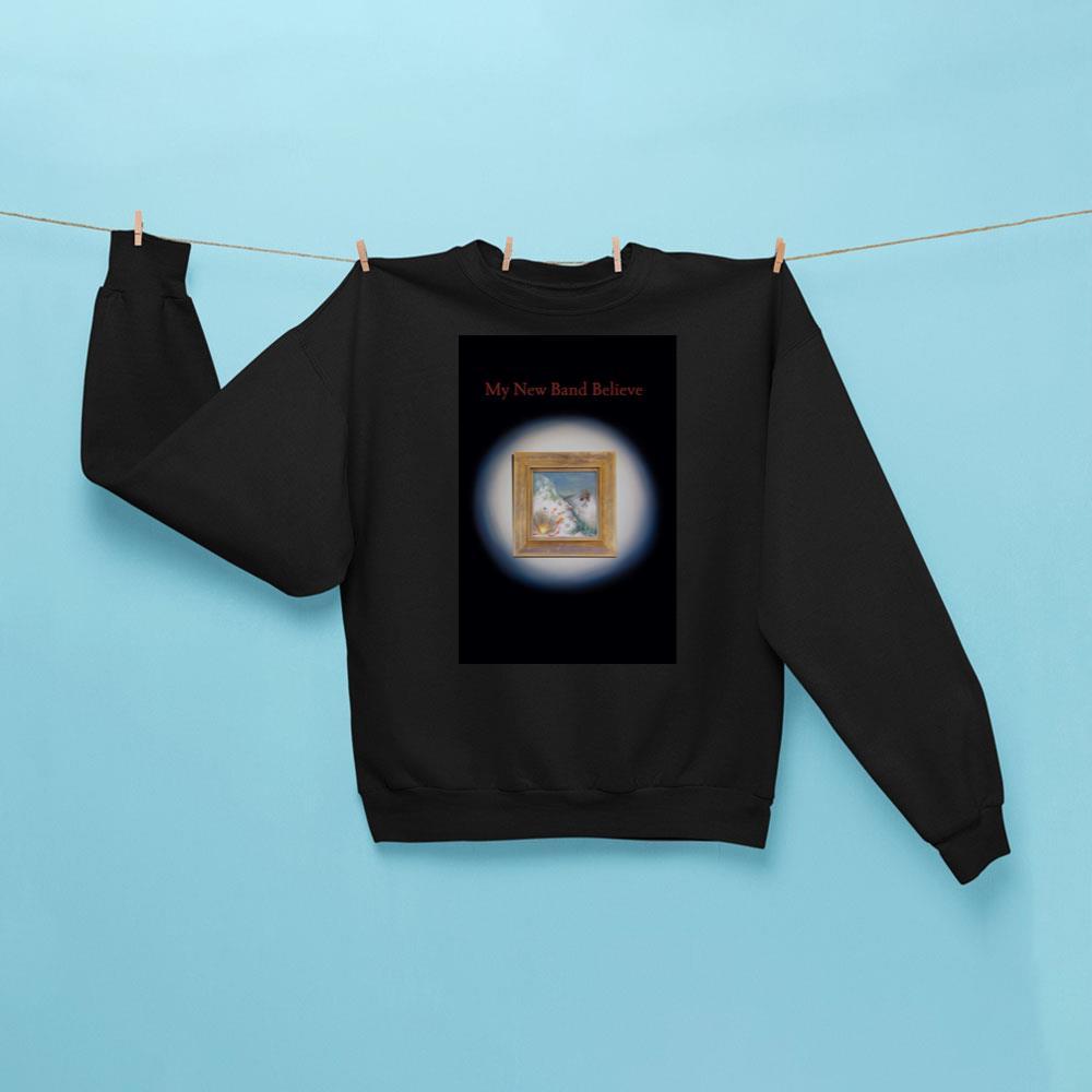 My New Band Believe My New Band Believe Sweatshirt Black My New Band Believe Merch For Fans