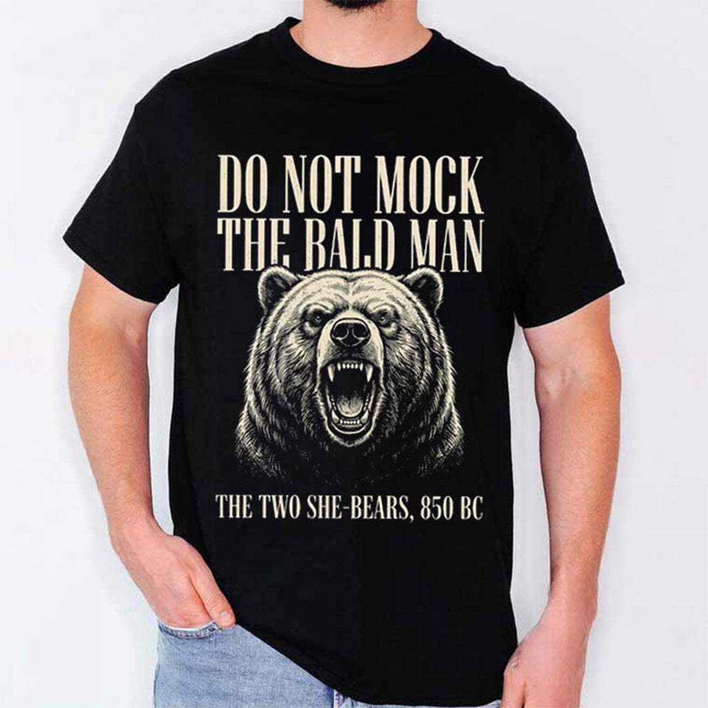Do Not Mock The Bald Man Two She Bears 850 BC T-Shirt Funny Christian Shirt Gift For Him