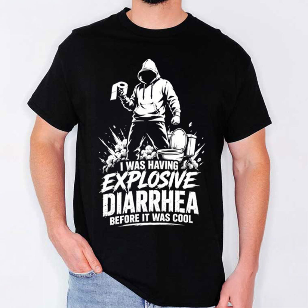 I Was Having Explosive Diarrhea Before It Was Cool Shirt Funny Toilet Humor T-Shirt Gag Gifts