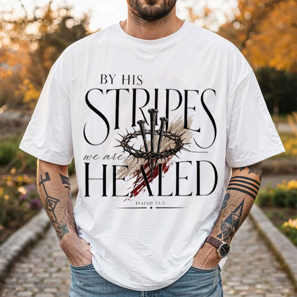 Jesus By His Stripes We Are Healed T-Shirt Isaiah 535 Bible Verse Shirt Christian Gifts