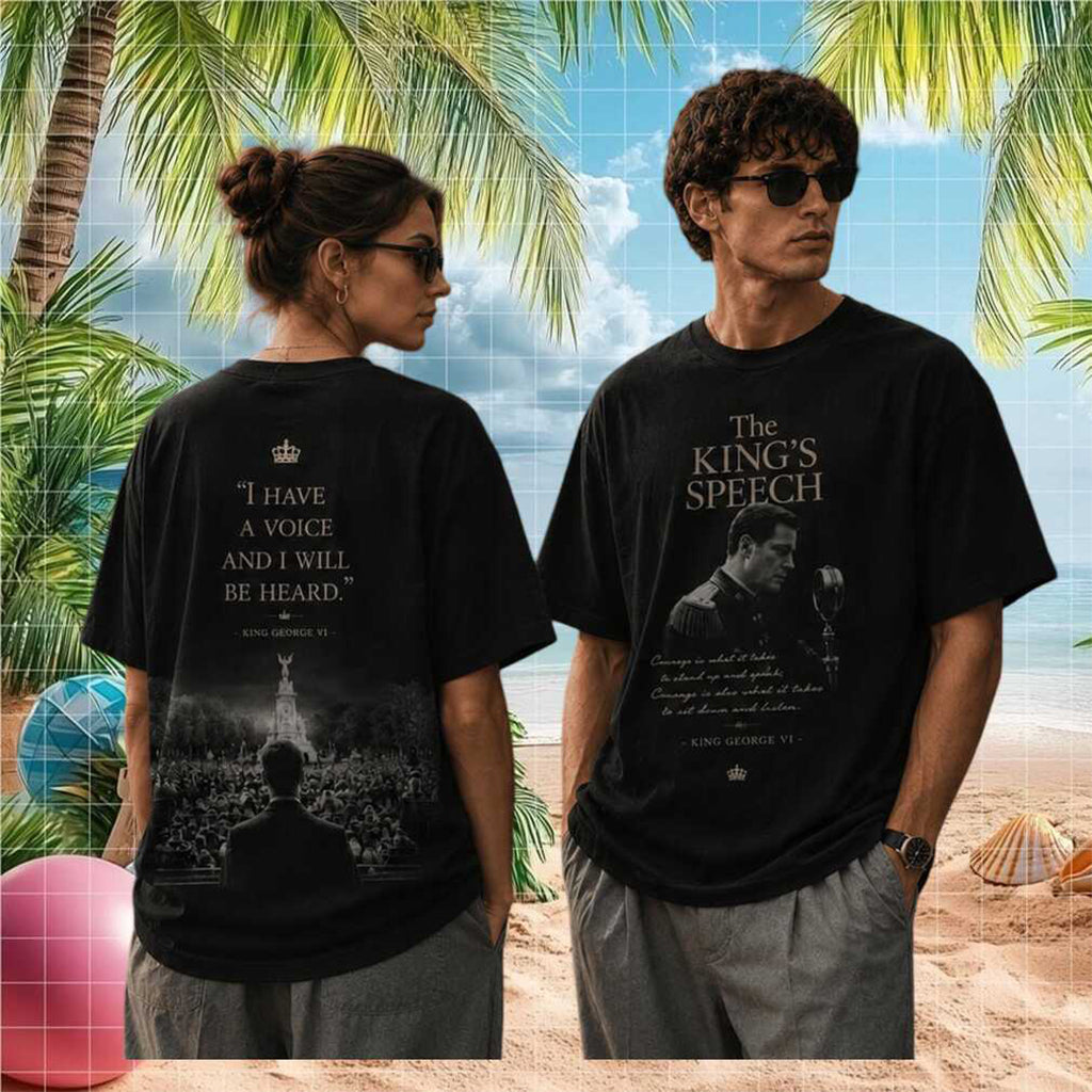 The Kings Speech Movie King George VI Historic Quote Shirt The Kings Speech Merch Gifts For Fan