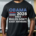 Obama 2028 Rules Don_t Exist Anymore Shirt Funny Political T-Shirt Gifts For Dad
