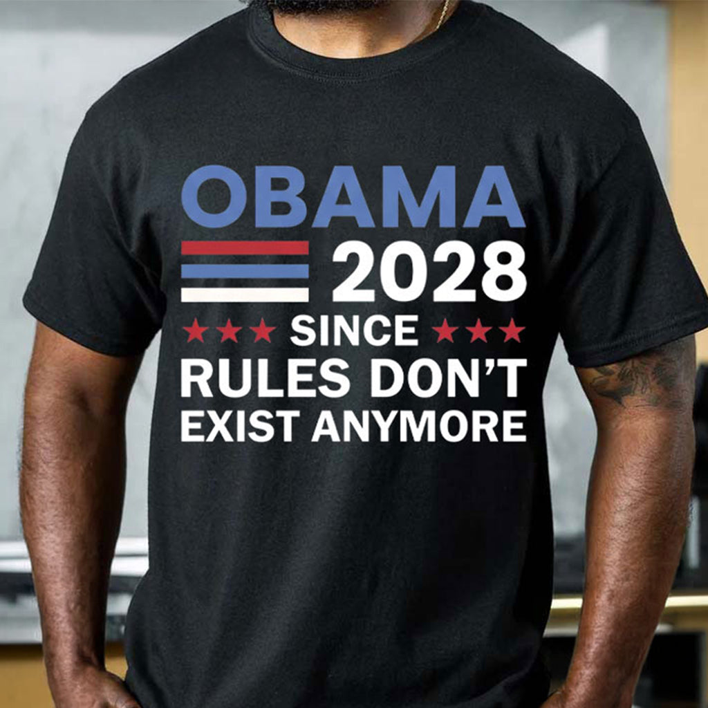 Obama 2028 Rules Don_t Exist Anymore Shirt Funny Political T-Shirt Gifts For Dad