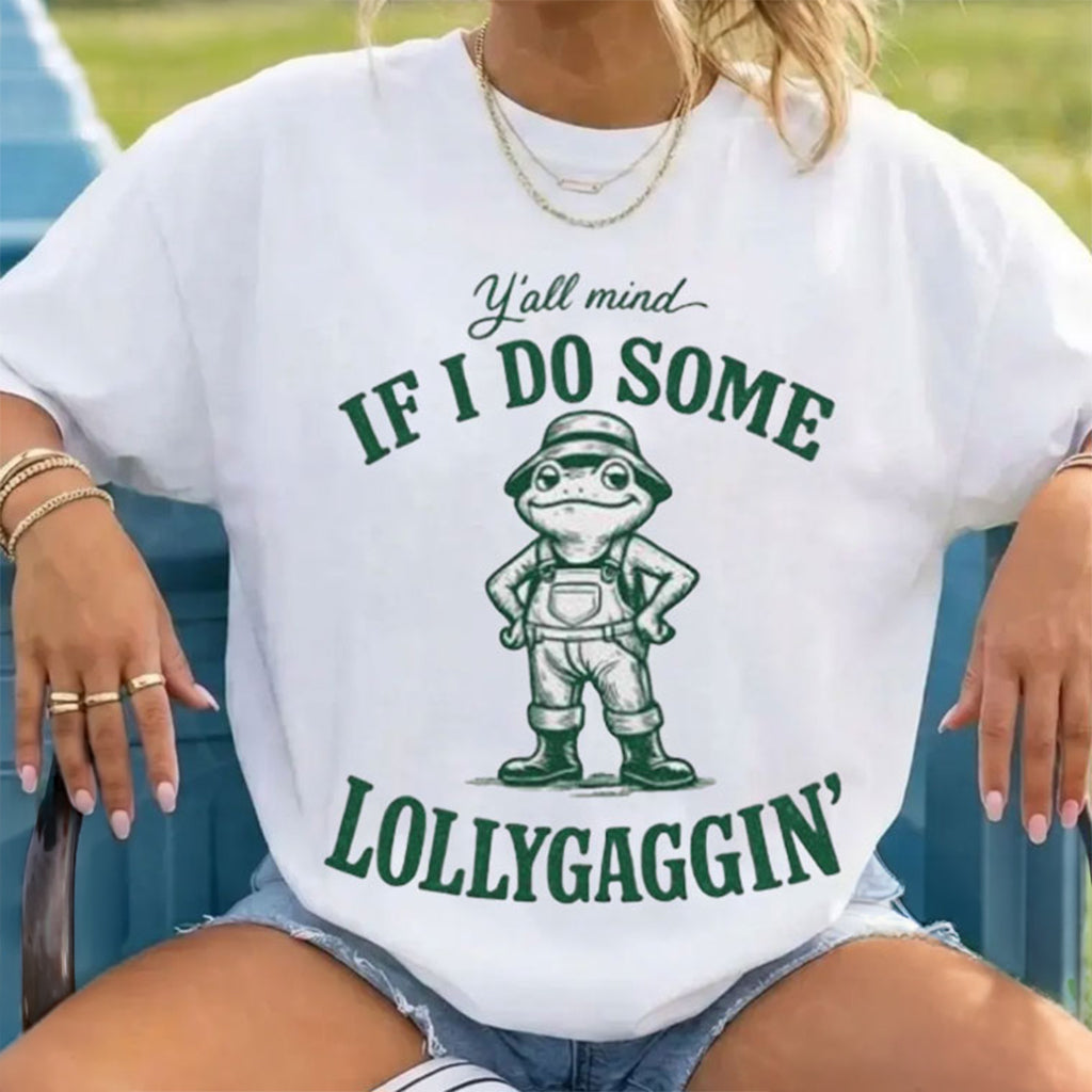 Y_all Mind If I Do Some Lollygaggin Shirt Funny Humor Frog Southern T-Shirt BFF Gifts