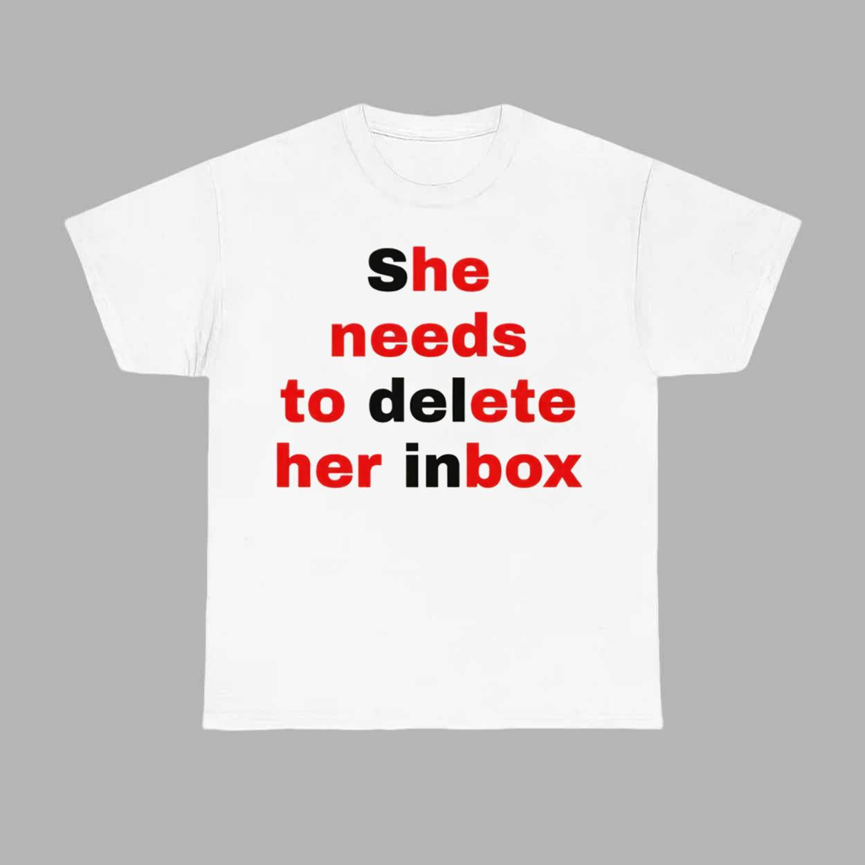 She Needs To Delete Her Inbox Shirt Gifts For Best Friends