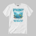 Efficiency Yeah That’s Where They Usually Are Shirt Gifts For Best Friends