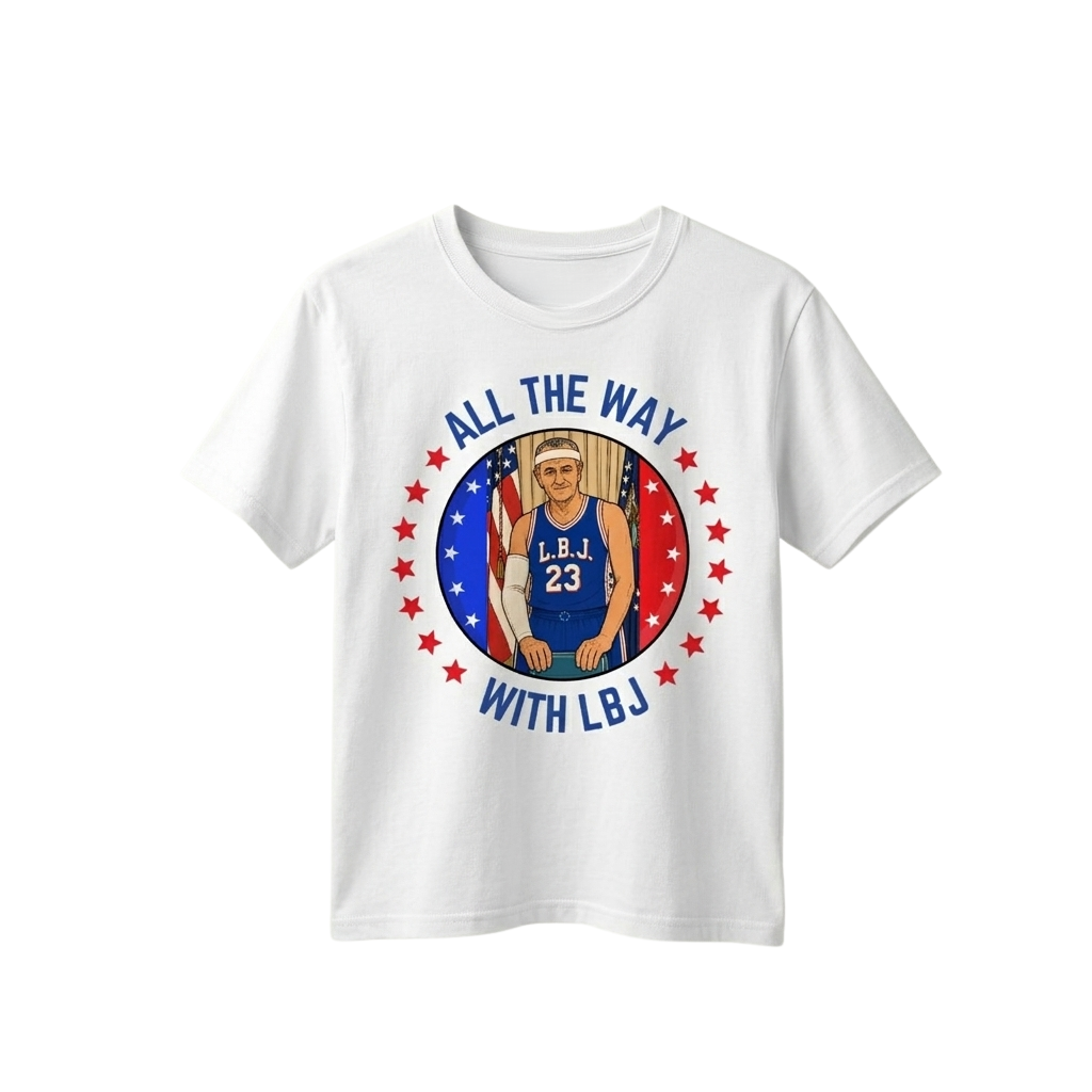 All The Way With LBJ Shirt Lyndon B Johnson Merch Basketball Fan Gift Ideas