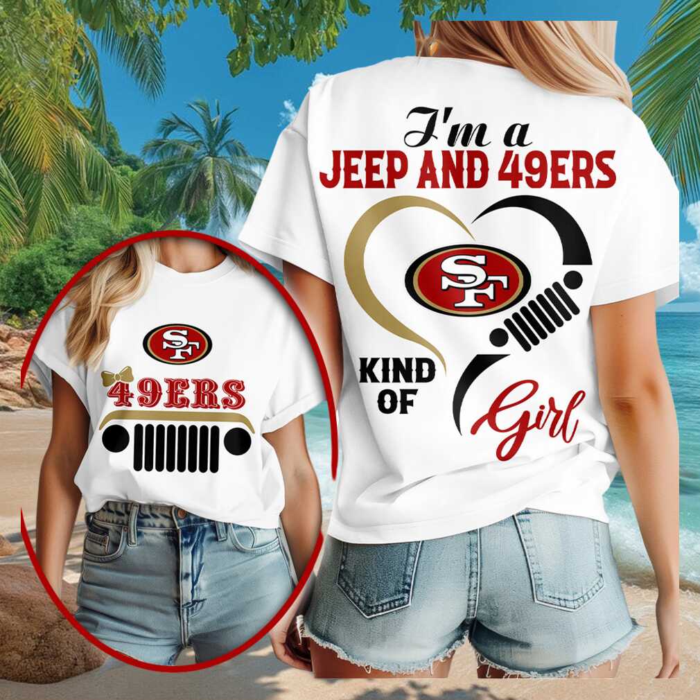 San Francisco 49ers Merch 2026 I_m A Jeep And 49ers Kind Of Girl T-Shirt Present For Besties