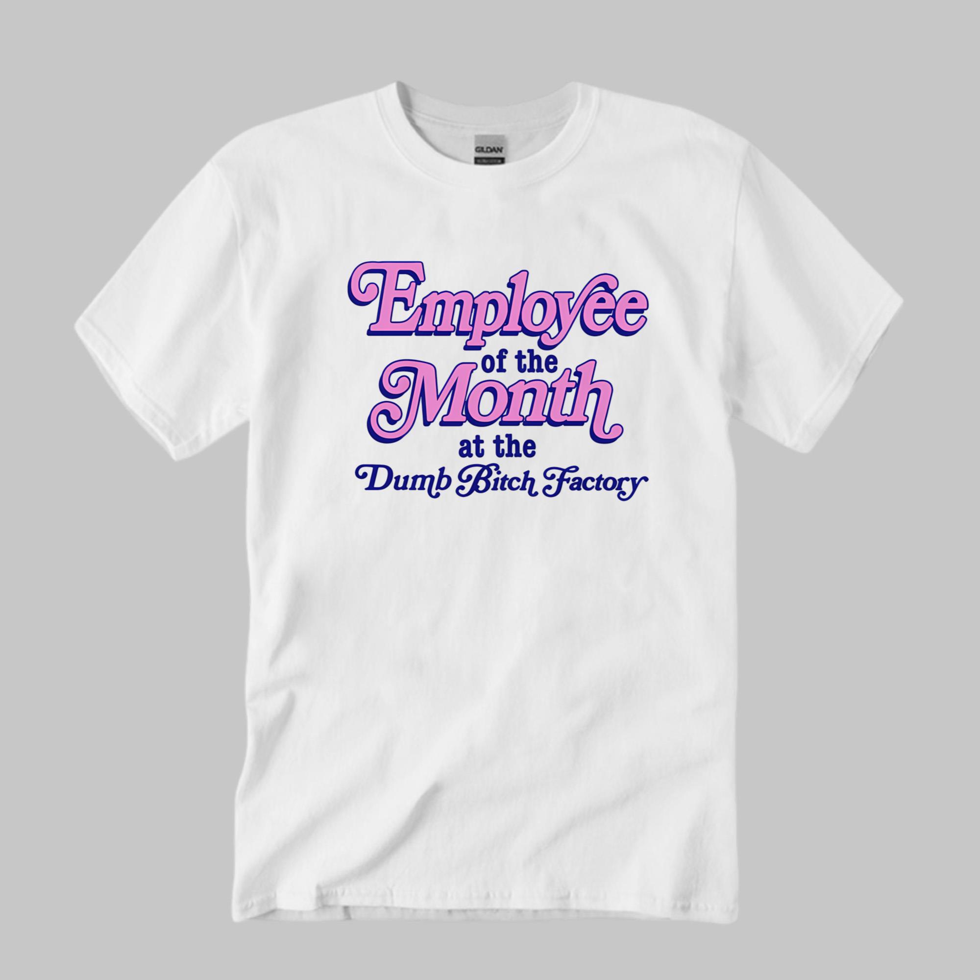 Employee Of The Month At The Dumb Btch Factory Shirt Gifts For BFF