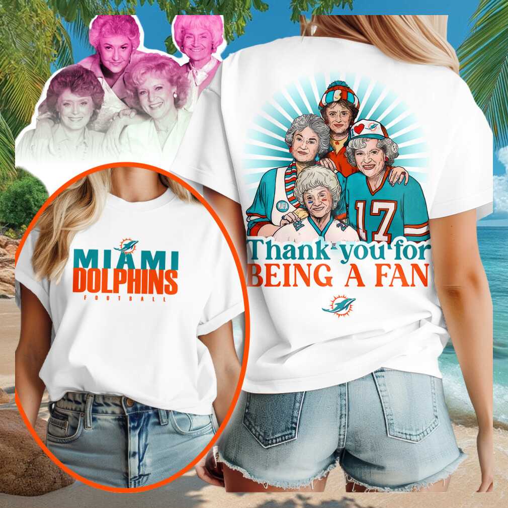 Miami Dolphins X Golden Girls Merch Thank You For Being A Fan T-Shirt 2026 Gift For Mom