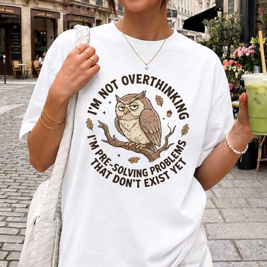 Owl I’m Not Overthinking Shirt Funny Owl Sarcastic T-Shirt Gifts For Besties
