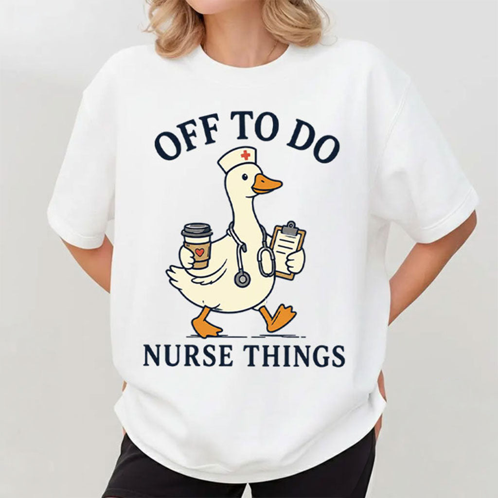 Off To Do Nurse Things Merch Funny Goose Nurse Healthcare Worker T-Shirt Top Gifts For Fans