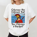 Odyssey This Odyssey That Merch Funny Greek Mythology Meme T-Shirt Useful Gifts For Her