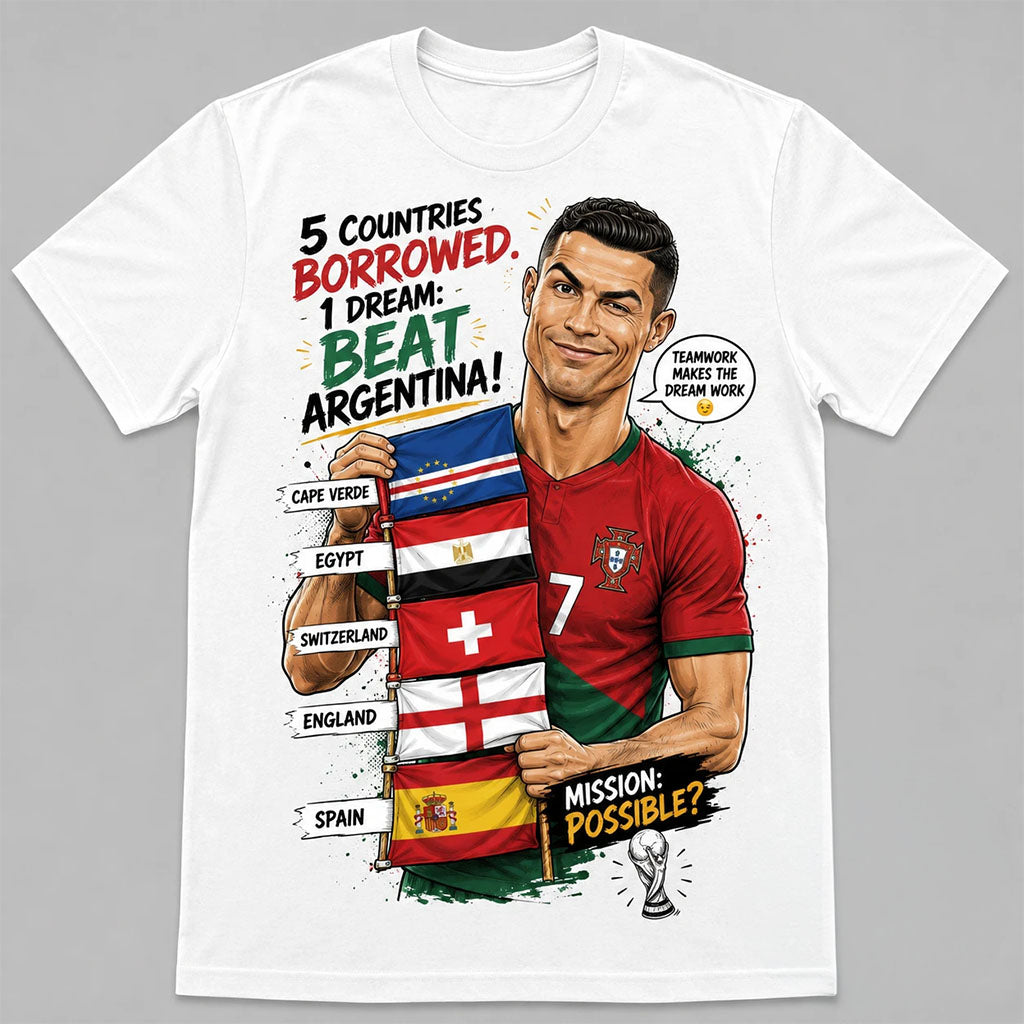 Cristiano Ronaldo 5 Countries Borrowed Beat Argentina World Cup Dream T-Shirt Ronaldo Merch