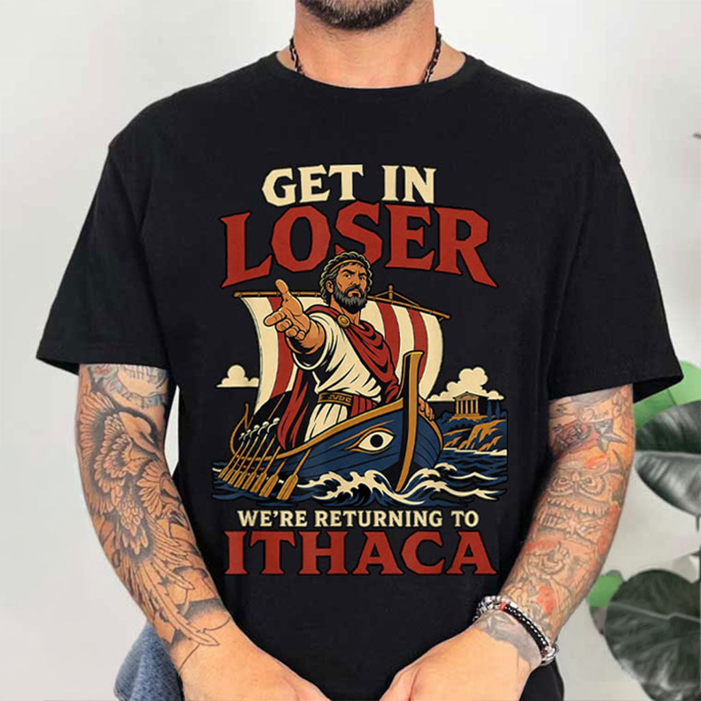 Odysseus Get In Loser We’re Return To Ithaca T-Shirt The Odyssey Shirt Fan Gift