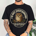 Owl I’m Not Overthinking T-Shirt I’m Pre-Solving Problems Funny Shirt Birthday Present For Men