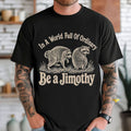 In A World Full Of Ordinary Be A Jimothy Shirt Cute Raccoon Animal Meme T-Shirt BFF Gifts