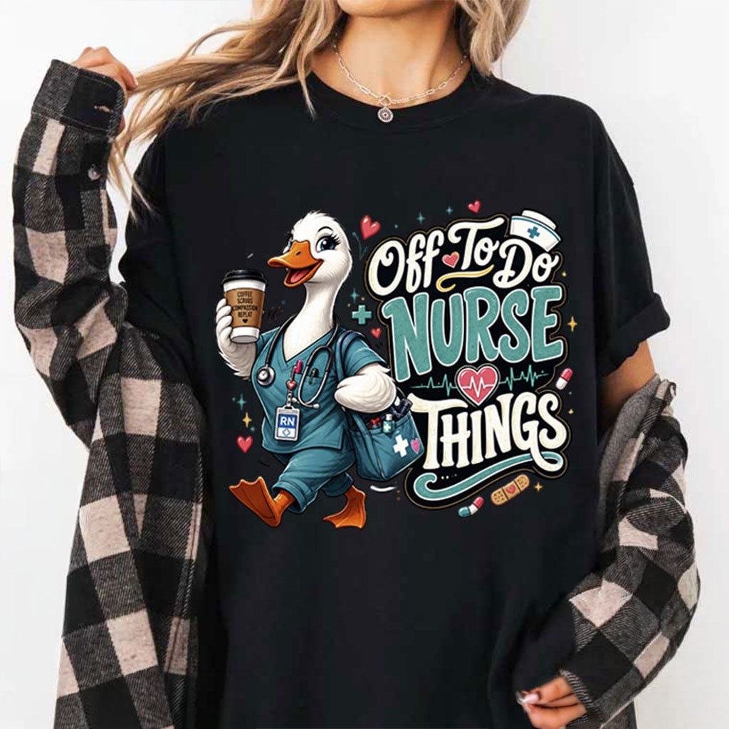 Off To Do Nurse Things T-Shirt Funny Duck Nurse Shirt Top Gifts For Fans