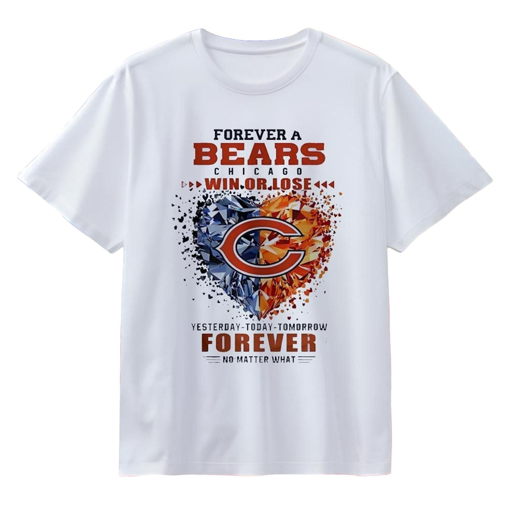 Chicago Bears Merch Forever A Bears Win Or Lose Yesterday Today Tomorrow Forever T-Shirt White