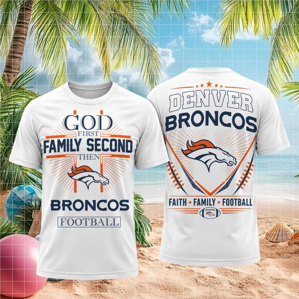 Denver Broncos God First Family Second Faith Football Shirt Denver Broncos Merch Fan Gear
